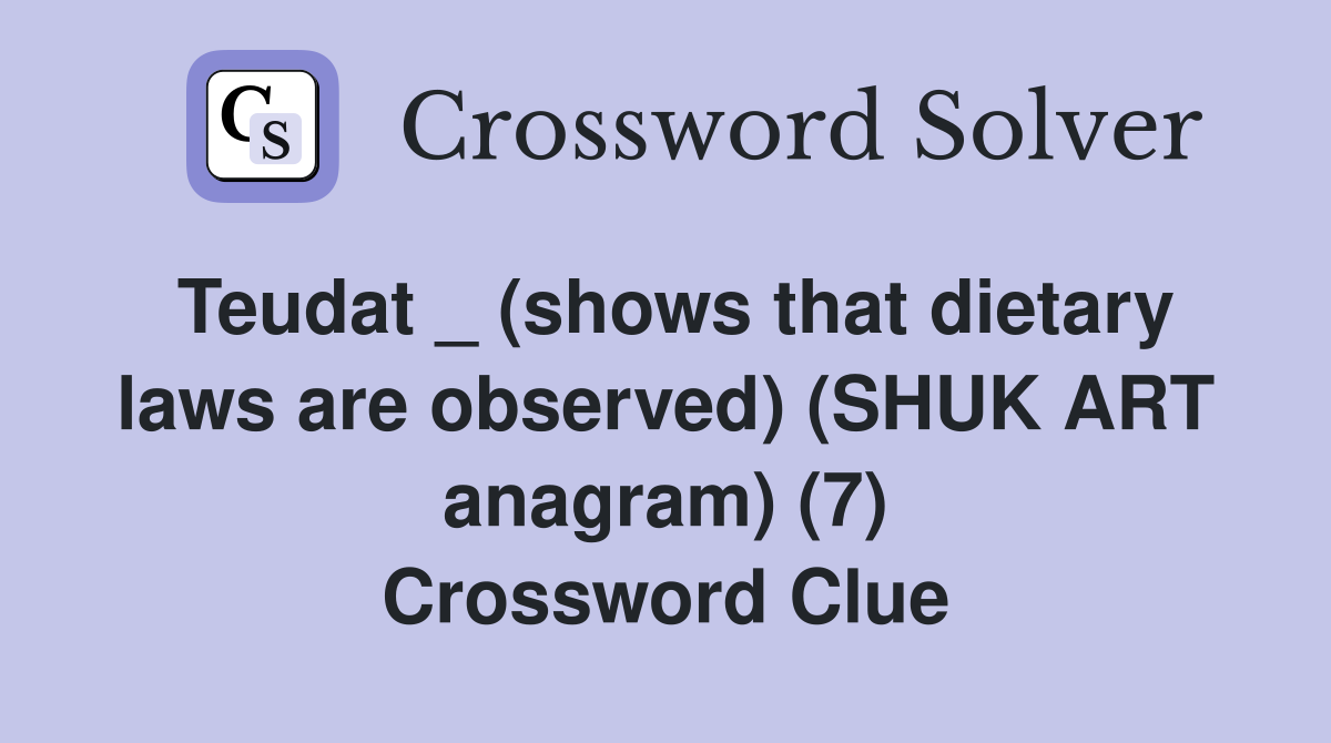 Teudat _ (shows that dietary laws are observed) (SHUK ART anagram) (7